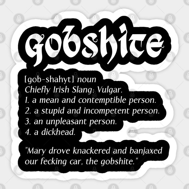Gobshite Definition, Funny St Paddys Patricks Day Sticker TeePublic